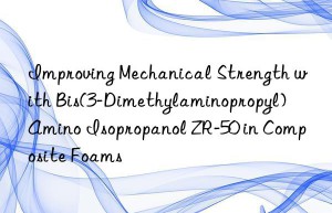 improving mechanical strength with bis(3-dimethylaminopropyl) amino isopropanol zr-50 in composite foams