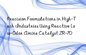 precision formulations in high-tech industries using reactive low-odor amine catalyst zr-70