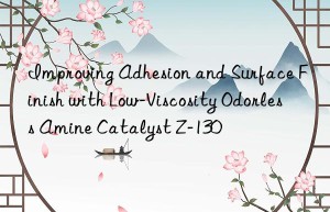 improving adhesion and surface finish with low-viscosity odorless amine catalyst z-130