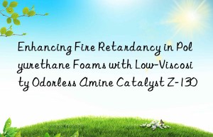 enhancing fire retardancy in polyurethane foams with low-viscosity odorless amine catalyst z-130