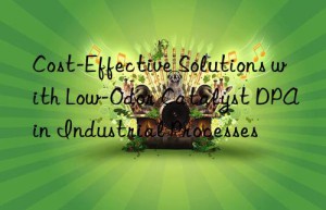 cost-effective solutions with low-odor catalyst dpa in industrial processes