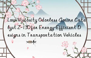 low-viscosity odorless amine catalyst z-130 for energy-efficient designs in transportation vehicles
