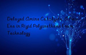 delayed amine catalysts: a new era in rigid polyurethane foam technology