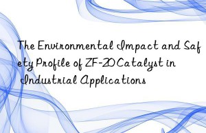 the environmental impact and safety profile of zf-20 catalyst in industrial applications