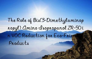 the role of bis(3-dimethylaminopropyl) amino isopropanol zr-50 in voc reduction for eco-friendly products