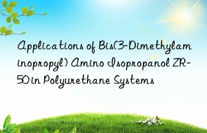 applications of bis(3-dimethylaminopropyl) amino isopropanol zr-50 in polyurethane systems