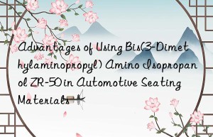 advantages of using bis(3-dimethylaminopropyl) amino isopropanol zr-50 in automotive seating materials