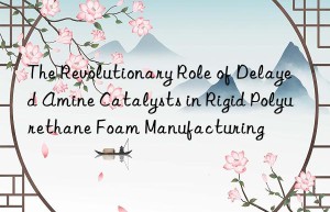 the revolutionary role of delayed amine catalysts in rigid polyurethane foam manufacturing