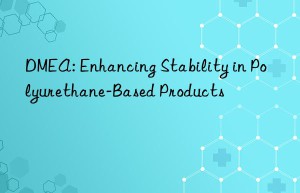 dmea: enhancing stability in polyurethane-based products