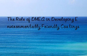 the role of dmea in developing environmentally friendly coatings