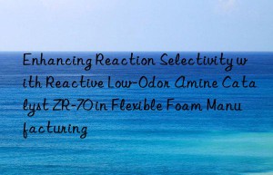 enhancing reaction selectivity with reactive low-odor amine catalyst zr-70 in flexible foam manufacturing