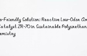 eco-friendly solution: reactive low-odor amine catalyst zr-70 in sustainable polyurethane chemistry