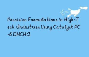 precision formulations in high-tech industries using catalyst pc-8 dmcha