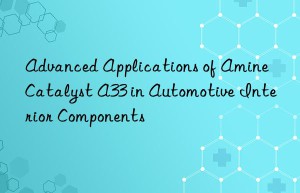 advanced applications of amine catalyst a33 in automotive interior components