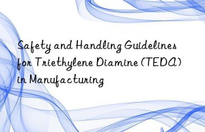 safety and handling guidelines for triethylene diamine (teda) in manufacturing