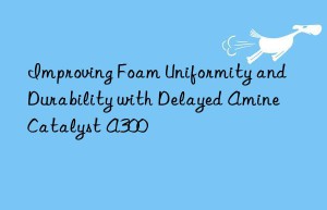 improving foam uniformity and durability with delayed amine catalyst a300