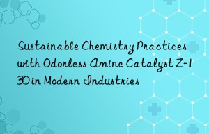 sustainable chemistry practices with odorless amine catalyst z-130 in modern industries