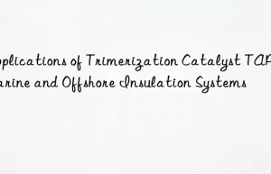 applications of trimerization catalyst tap in marine and offshore insulation systems