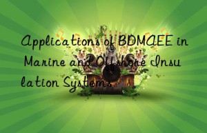 applications of bdmaee in marine and offshore insulation systems