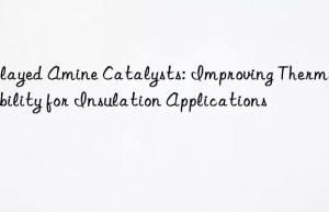 delayed amine catalysts: improving thermal stability for insulation applications