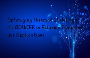 optimizing thermal stability with bdmaee in extreme temperature applications