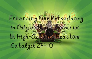 enhancing fire retardancy in polyurethane foams with high-activity reactive catalyst zf-10