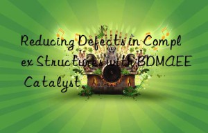 reducing defects in complex structures with bdmaee catalyst