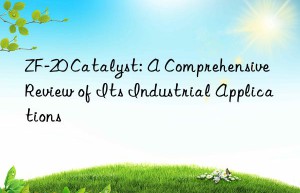 zf-20 catalyst: a comprehensive review of its industrial applications