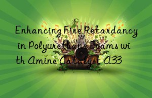 enhancing fire retardancy in polyurethane foams with amine catalyst a33