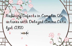 reducing defects in complex structures with delayed amine catalyst a300