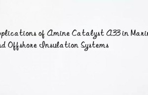 applications of amine catalyst a33 in marine and offshore insulation systems