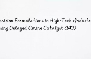 precision formulations in high-tech industries using delayed amine catalyst a400