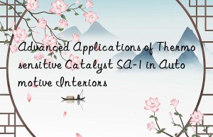 advanced applications of thermosensitive catalyst sa-1 in automotive interiors