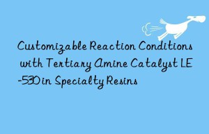 customizable reaction conditions with tertiary amine catalyst le-530 in specialty resins