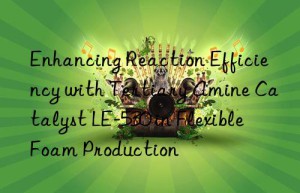 enhancing reaction efficiency with tertiary amine catalyst le-530 in flexible foam production