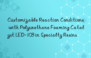 customizable reaction conditions with polyurethane foaming catalyst led-103 in specialty resins