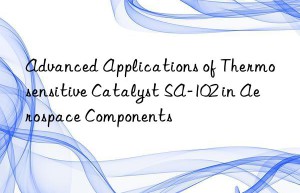 advanced applications of thermosensitive catalyst sa-102 in aerospace components