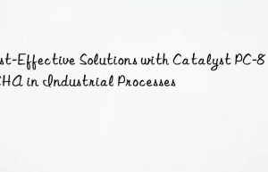 cost-effective solutions with catalyst pc-8 dmcha in industrial processes
