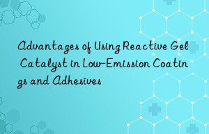 advantages of using reactive gel catalyst in low-emission coatings and adhesives