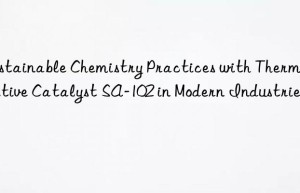 sustainable chemistry practices with thermosensitive catalyst sa-102 in modern industries