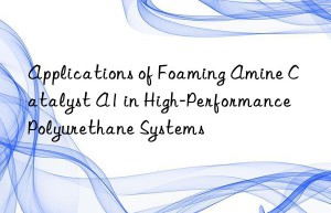 applications of foaming amine catalyst a1 in high-performance polyurethane systems