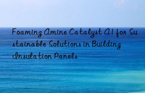foaming amine catalyst a1 for sustainable solutions in building insulation panels