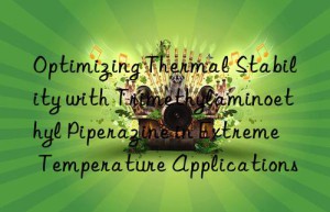 optimizing thermal stability with trimethylaminoethyl piperazine in extreme temperature applications