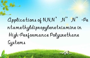 applications of n,n,n’,n”,n”-pentamethyldipropylenetriamine in high-performance polyurethane systems