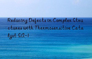 reducing defects in complex structures with thermosensitive catalyst sa-1
