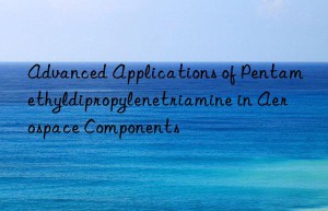 advanced applications of pentamethyldipropylenetriamine in aerospace components