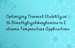 optimizing thermal stability with dimethylcyclohexylamine in extreme temperature applications