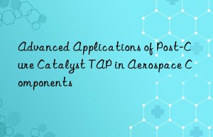 advanced applications of post-cure catalyst tap in aerospace components