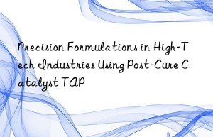 precision formulations in high-tech industries using post-cure catalyst tap