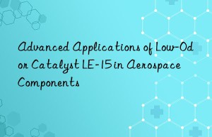 advanced applications of low-odor catalyst le-15 in aerospace components